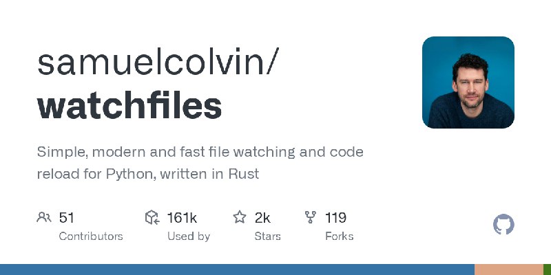 GitHub - samuelcolvin/watchfiles: Simple, modern and fast file watching and code reload for Python, written in Rust