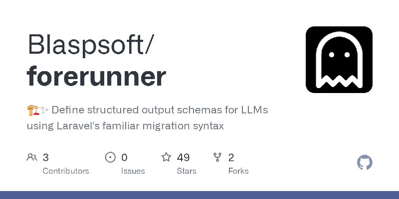 GitHub - Blaspsoft/forerunner: 🏗️✨ Define structured output schemas for LLMs using Laravel's familiar migration syntax