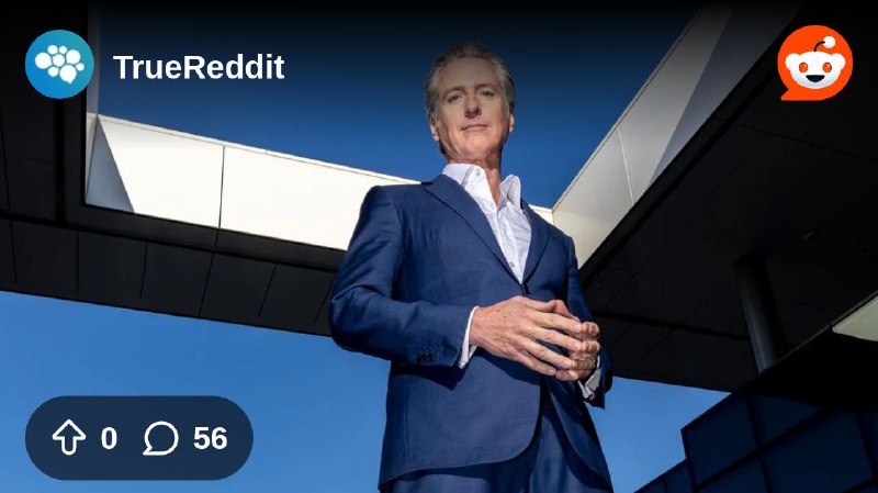 From the TrueReddit community on Reddit: Gavin Newsom Is Playing the Long Game