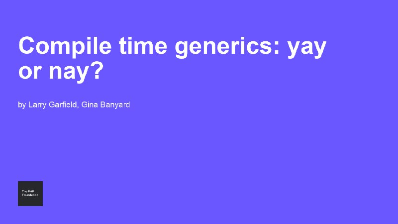 Compile time generics: yay or nay?