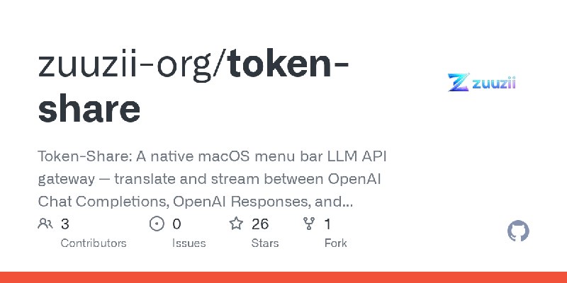 GitHub - zuuzii-org/token-share: Token-Share: A native macOS menu bar LLM API gateway — translate and stream between OpenAI Chat…