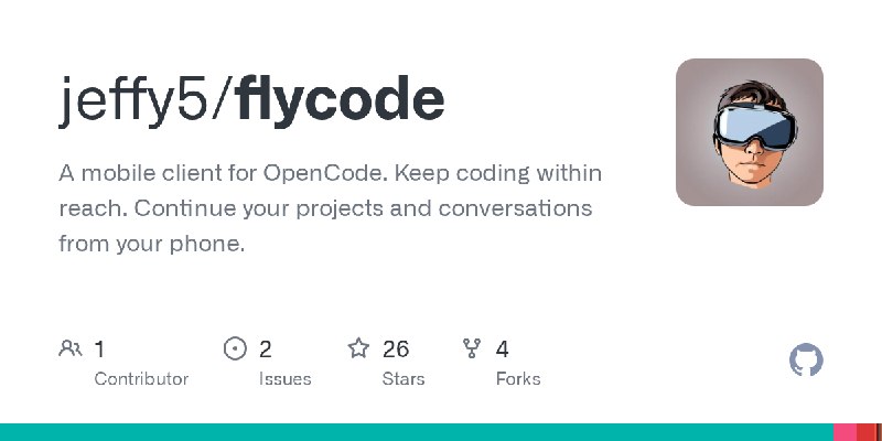 GitHub - jeffy5/flycode: A mobile client for OpenCode. Keep coding within reach. Continue your projects and conversations from…
