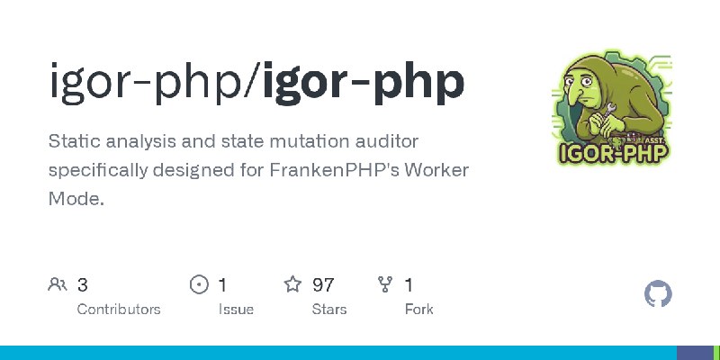 GitHub - igor-php/igor-php: Static analysis and state mutation auditor specifically designed for FrankenPHP's Worker Mode.