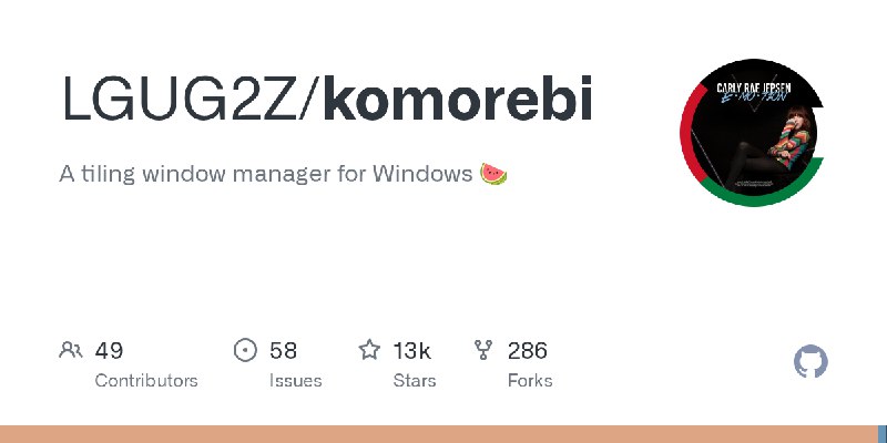 GitHub - LGUG2Z/komorebi: A tiling window manager for Windows 🍉