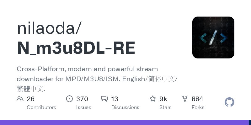 GitHub - nilaoda/N_m3u8DL-RE: Cross-Platform, modern and powerful stream downloader for MPD/M3U8/ISM. English/简体中文/繁體中文.