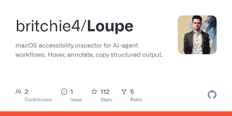 GitHub - britchie4/Loupe: macOS accessibility inspector for AI-agent workflows. Hover, annotate, copy structured output.