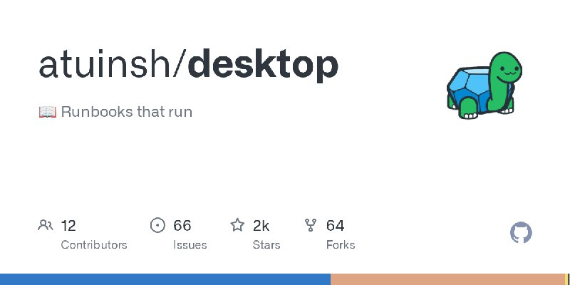 GitHub - atuinsh/desktop: 📖 Runbooks that run