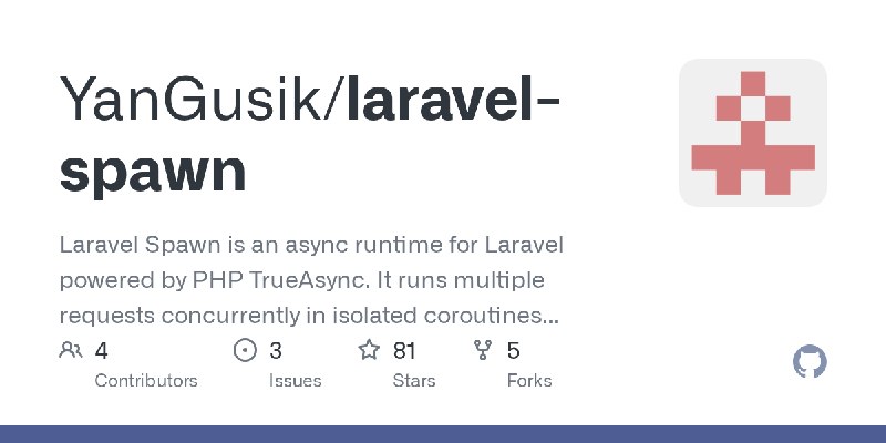 GitHub - YanGusik/laravel-spawn: Laravel Spawn is an async runtime for Laravel powered by PHP TrueAsync. It runs multiple requests…