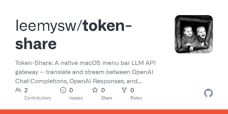 GitHub - leemysw/token-share: Token-Share: A native macOS menu bar LLM API gateway — translate and stream between OpenAI Chat Completions…