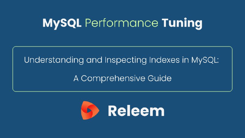 Understanding and Inspecting Indexes in MySQL: A Comprehensive Guide