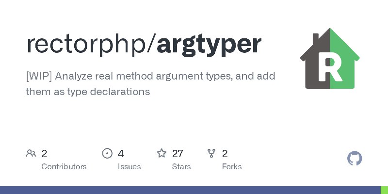 GitHub - rectorphp/argtyper: [WIP] Analyze real method argument types, and add them as type declarations
