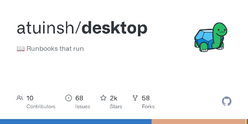 GitHub - atuinsh/desktop: 📖 Runbooks that run