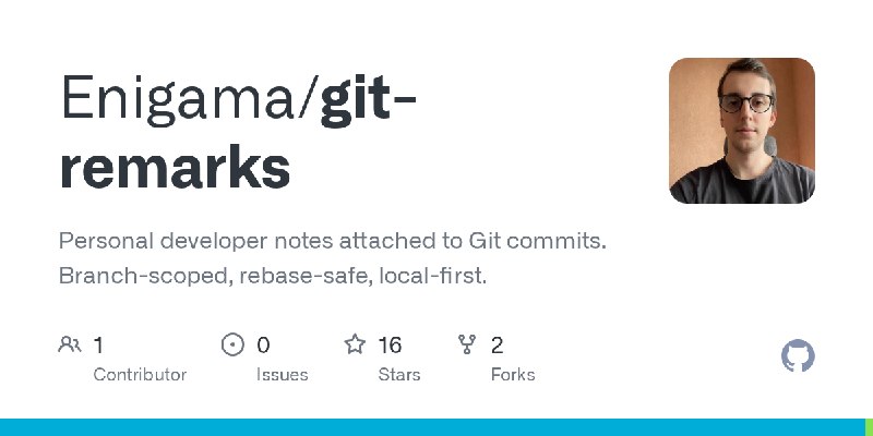 GitHub - Enigama/git-remarks: Personal developer notes attached to Git commits. Branch-scoped, rebase-safe, local-first.