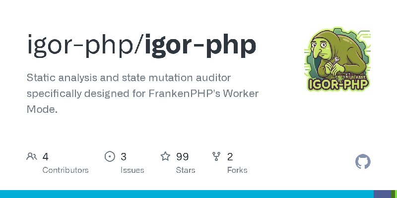 GitHub - igor-php/igor-php: Static analysis and state mutation auditor specifically designed for FrankenPHP's Worker Mode.
